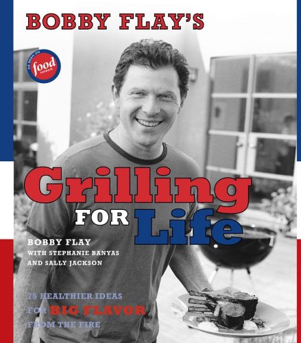 Bobby Flay’s Grilling for Life: Bobby Flay’s Grilling for Life — Bobby Flay