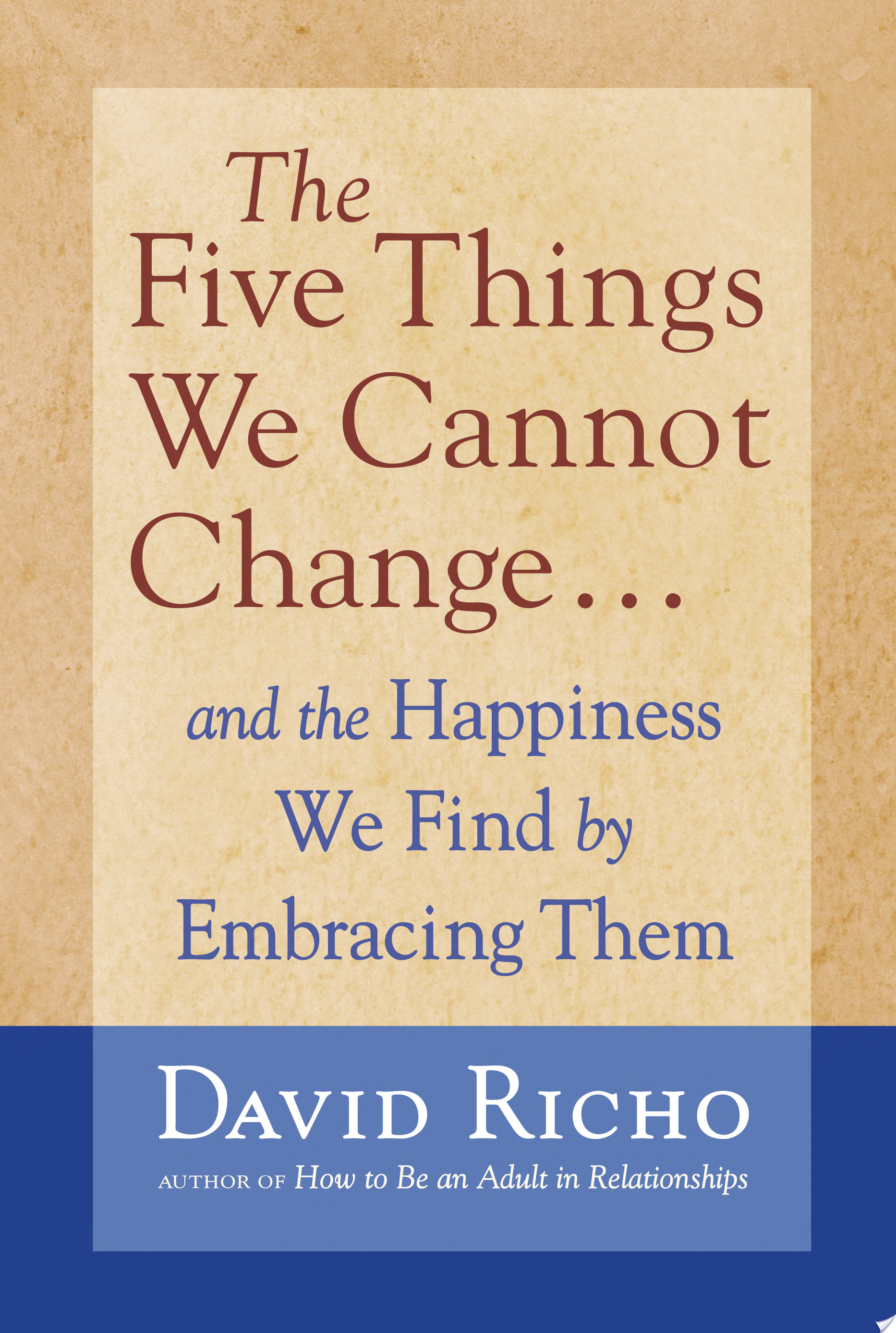 The Five Things We Cannot Change — David Richo