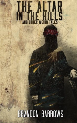 The Altar in the Hills and Other Weird Tales — Brandon Barrows