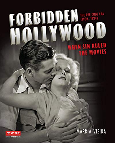Forbidden Hollywood: The Pre-Code Era (1930-1934): When Sin Ruled the Movies — Mark A. Vieira