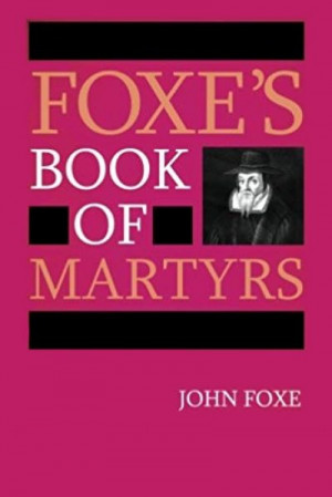 Foxe’s Book of Martyrs — John Foxe