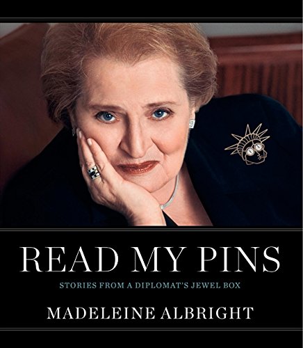 Read My Pins: Stories from a Diplomat’s Jewel Box — Madeleine Albright
