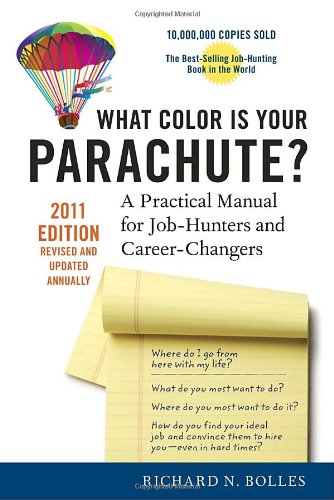 What Color Is Your Parachute? 2011: A Practical Manual for Job-Hunters and Career-Changers — Richard N. Bolles