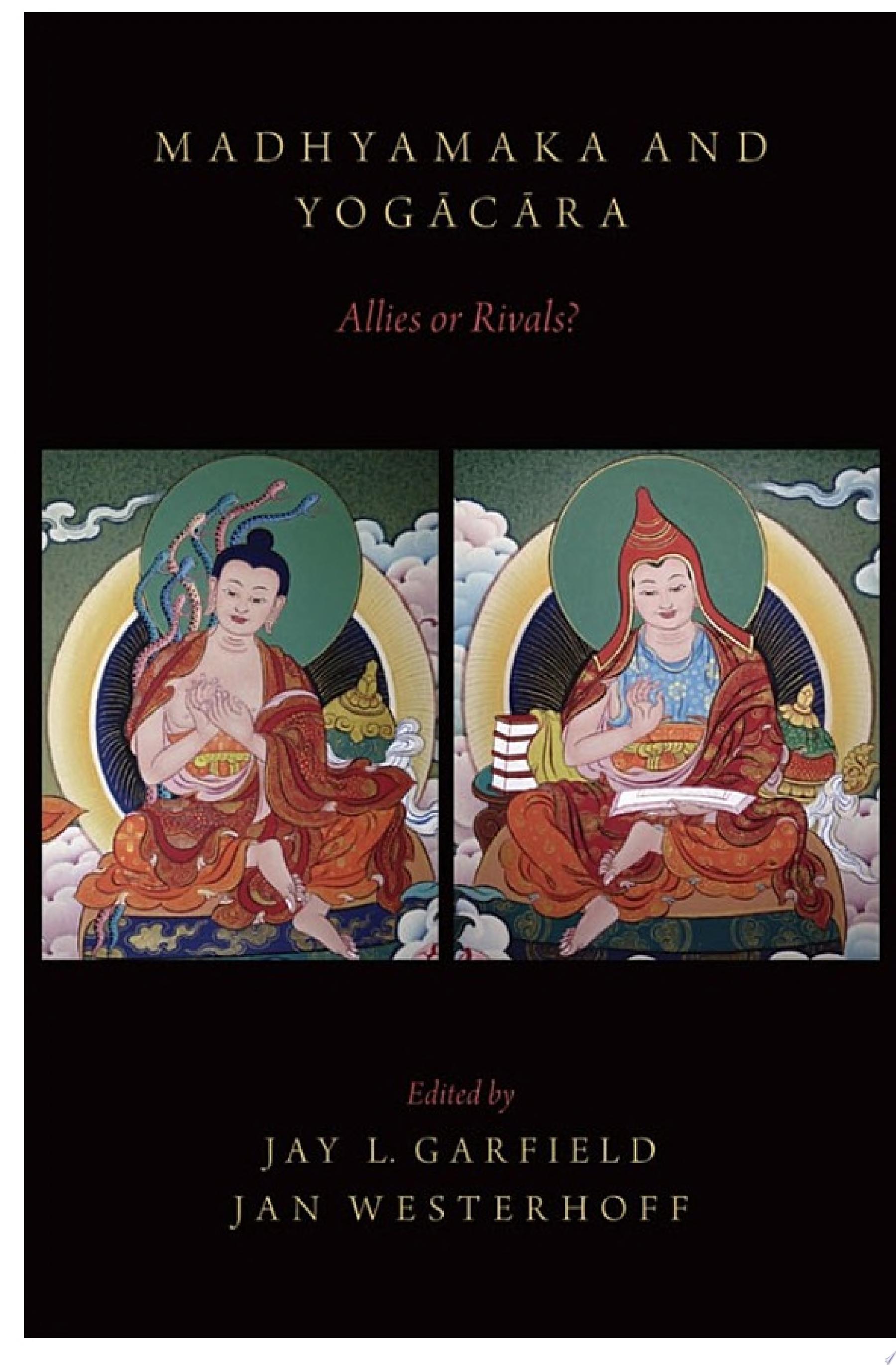Madhyamaka and Yogacara: volume offers new essays by prominent experts on both these traditions, who address the question of the degree to which these philosophical approa — Jay L. Garfield, Jan Westerhoff