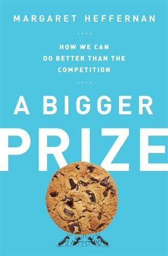 A Bigger Prize: How We Can Do Better Than the Competition — Margaret Heffernan