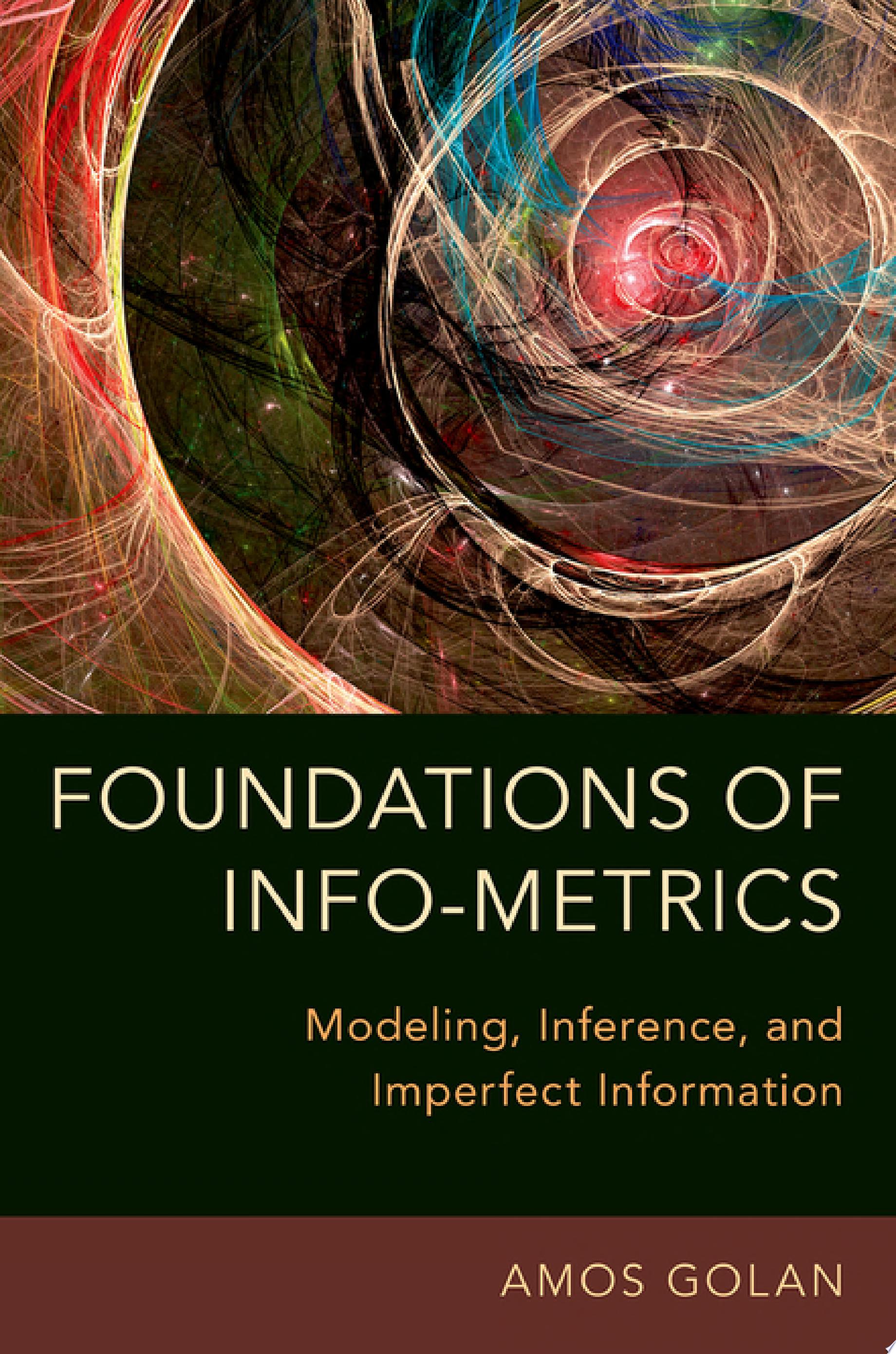 Foundations of Info-Metrics — Amos Golan