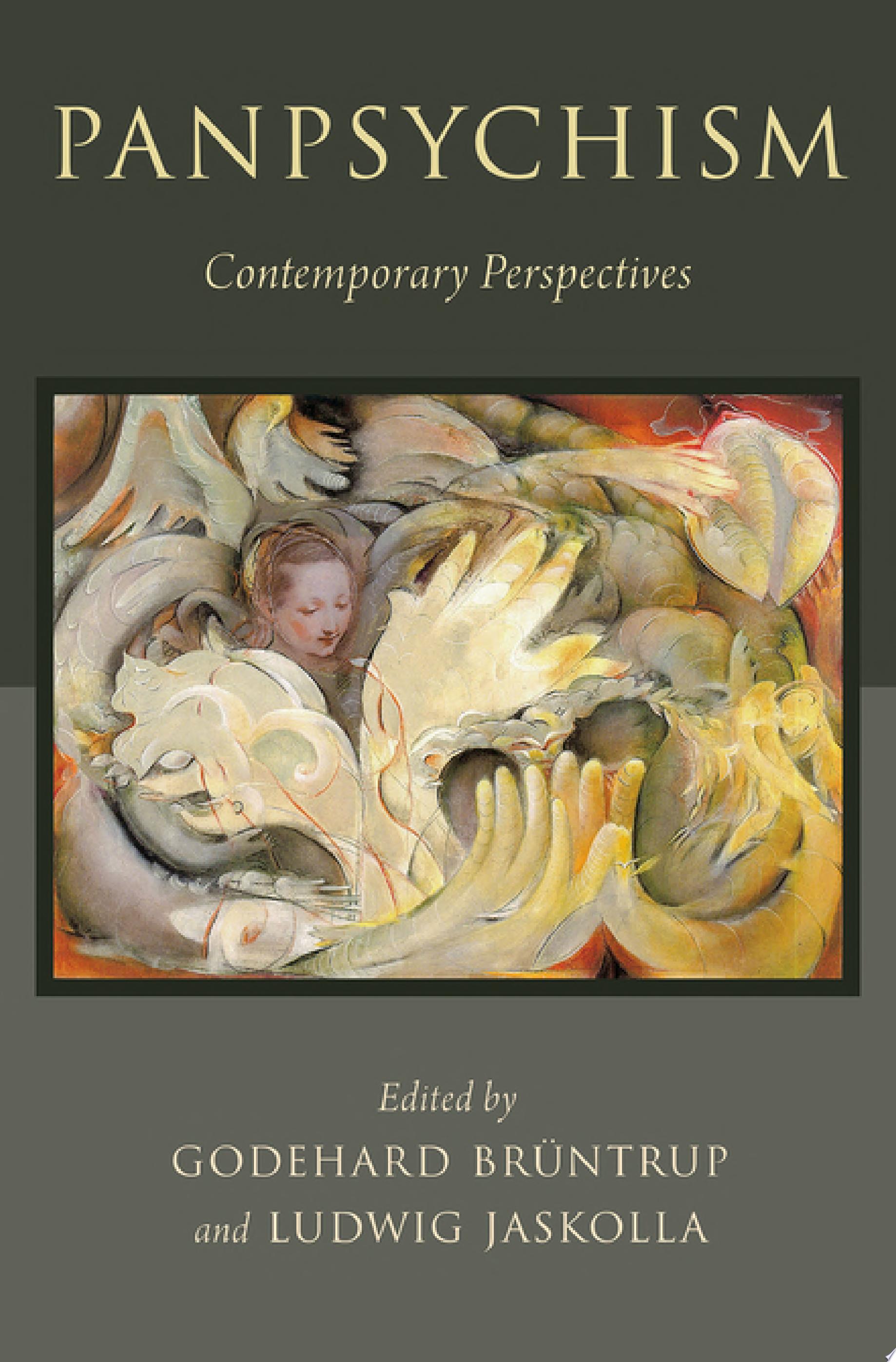 Panpsychism: volume’s 16 essays, which feature not only proponents of panpsychism but also prominent critics from both the physicalist and non-physicalist camp — Ludwig Jaskolla