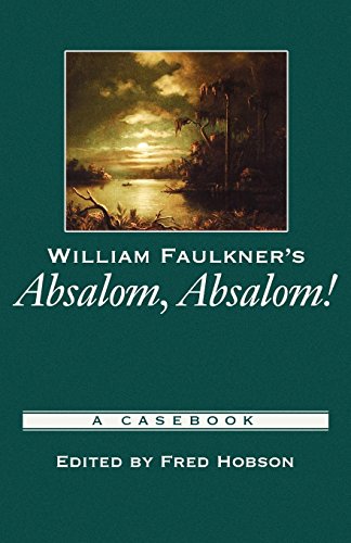 William Faulkner’s Absalom, Absalom!: A Casebook — William Faulkner