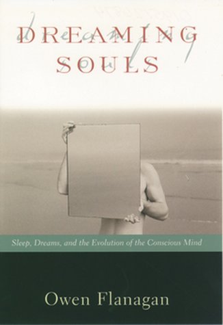 Dreaming Souls: Sleep, Dreams and the Evolution of the Conscious Mind — Owen Flanagan