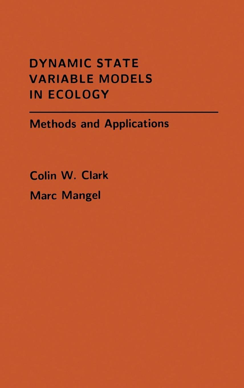 Dynamic State Variable Models in Ecology: Methods and Applications — Colin W. Clark, Marc Mangel