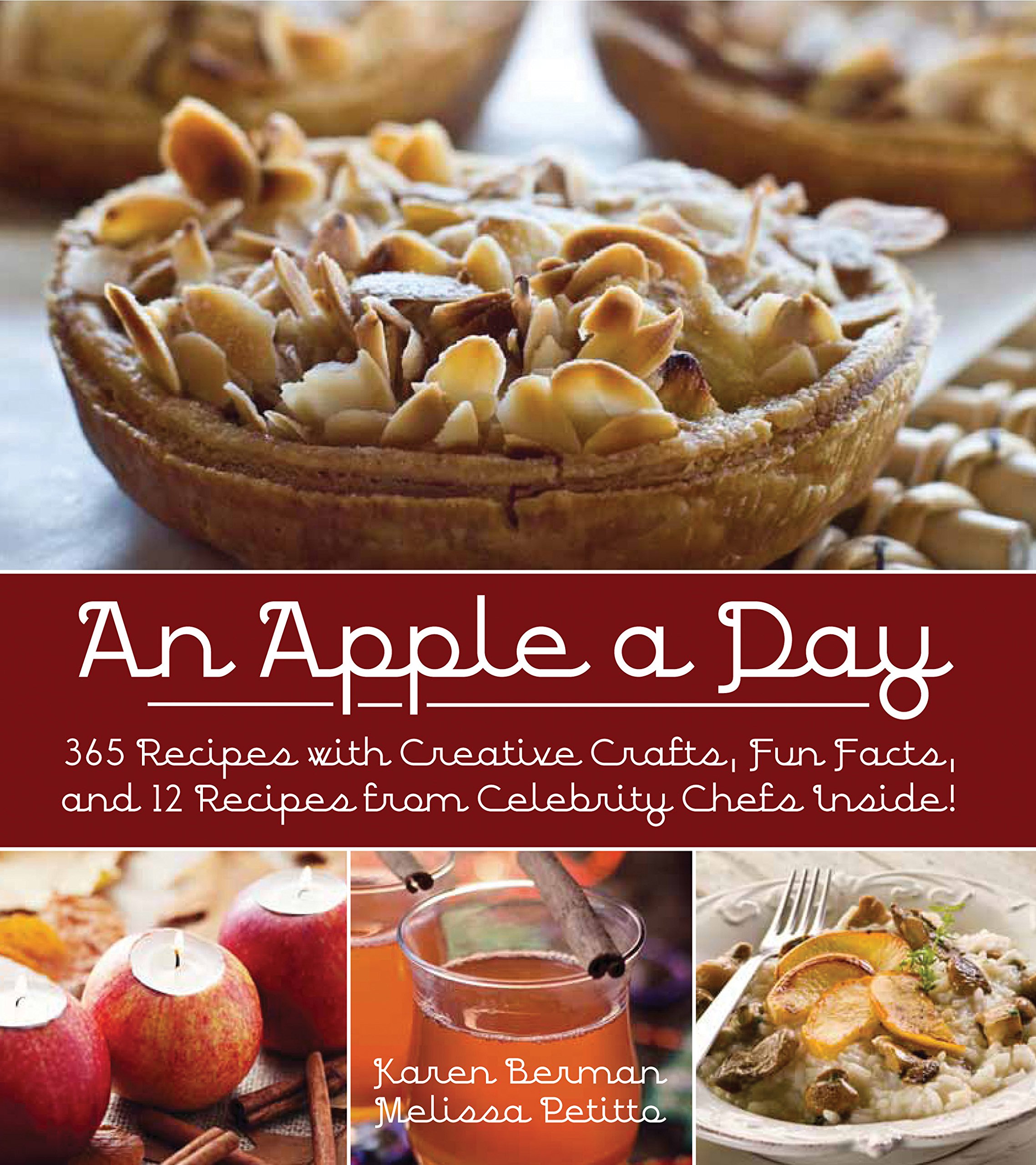 An Apple A Day: 365 Recipes with Creative Crafts, Fun Facts, and 12 Recipes from Celebrity Chefs Inside! — Karen Berman, Melissa Petitto