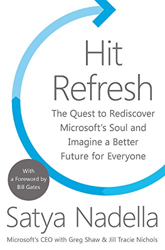 Hit Refresh: A Memoir by Microsoft’s CEO — Satya Nadella