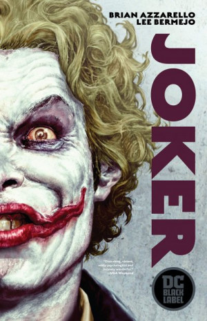 Joker: The 10th Anniversary Edition (DC Black Label Edition): Joker (2008) — Brian Azzarello, Lee Bermejo