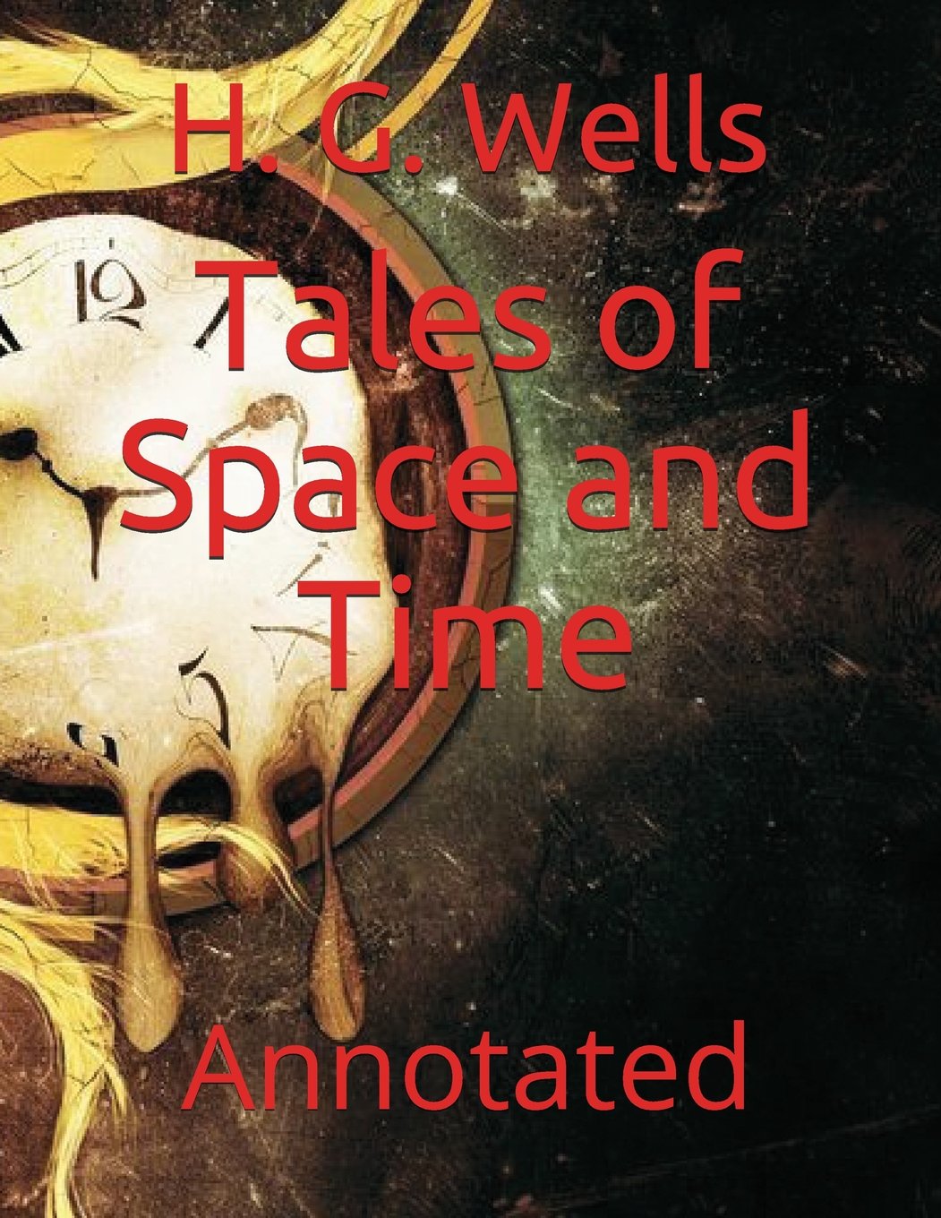 Tales of Space and Time: Annotated: volume to collect these stories — H G Wells