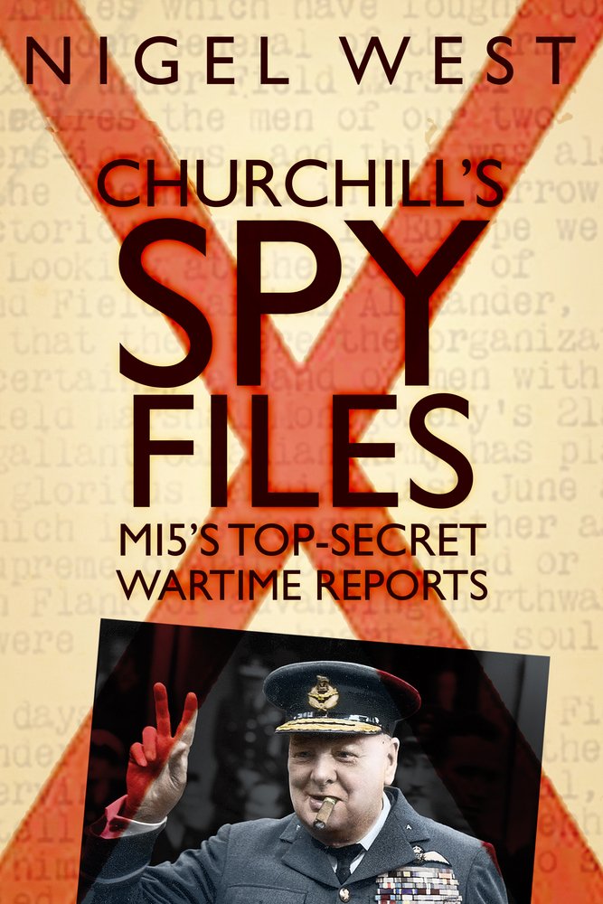 Churchill’s Spy Files: MI5’s Top-Secret Wartime Reports — Nigel West