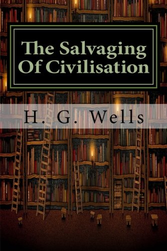 The Salvaging Of Civilisation — H G Wells