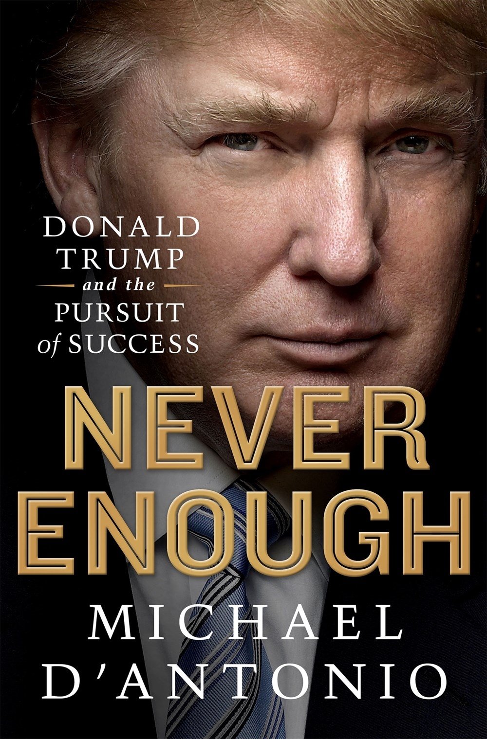 Never Enough: Donald Trump and the Pursuit of Success — Michael D’Antonio