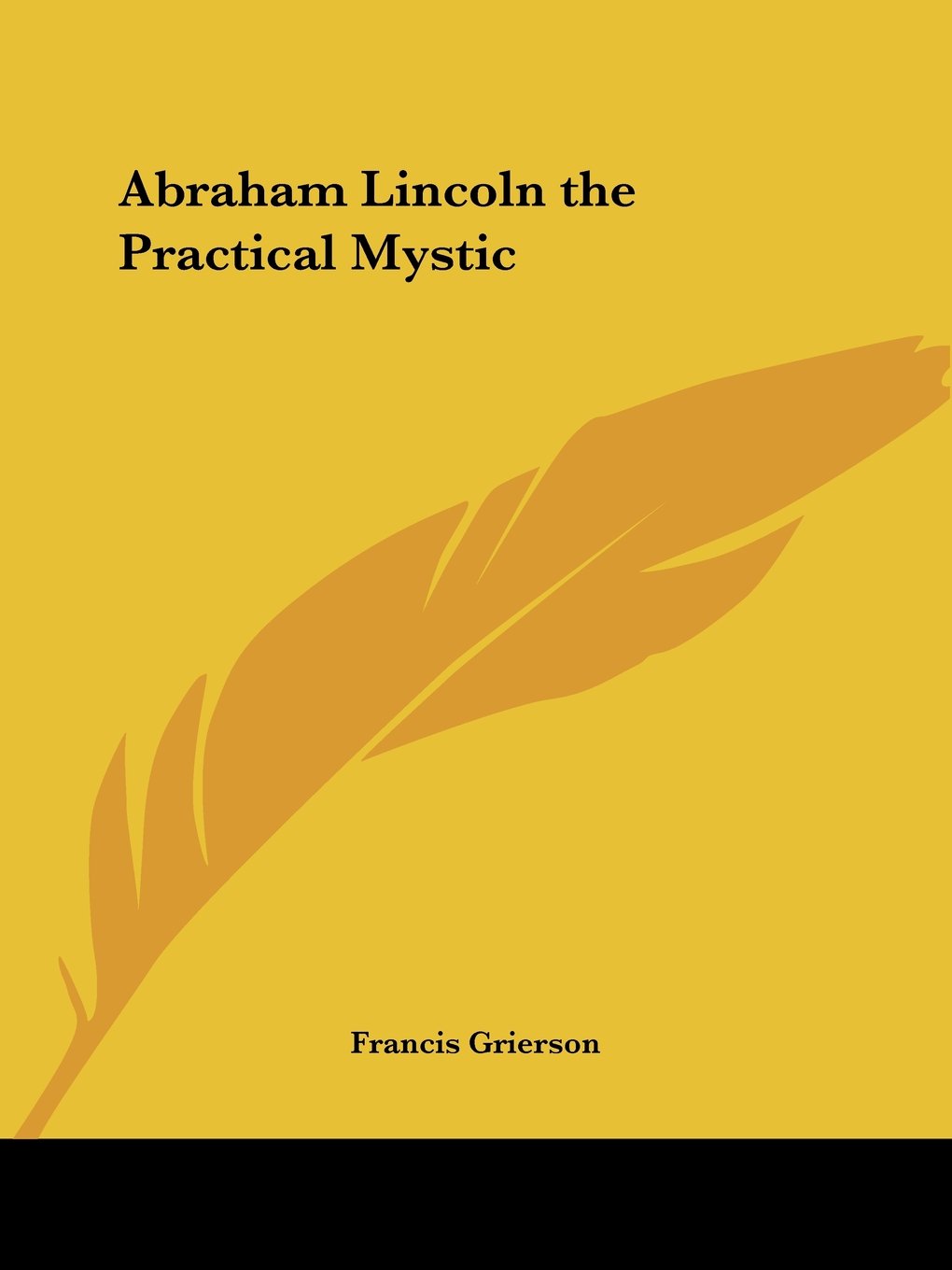 Abraham Lincoln the Practical Mystic — Francis Grierson