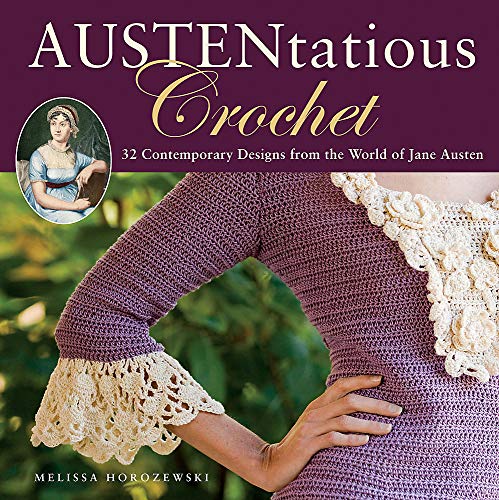 Austentatious Crochet: 36 Contemporary Designs from the World of Jane Austen — Melissa Horozewski