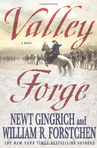 Valley Forge: George Washington and the Crucible of Victory — Newt Gingrich, William R. Forstchen, Albert S. Hanser