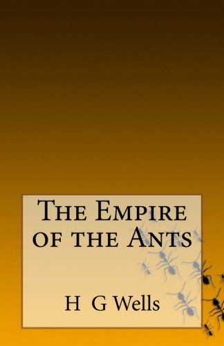 The Empire of the Ants — H G Wells