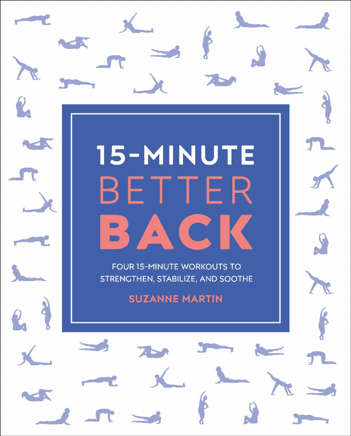 15-Minute Better Back: Four 15-Minute Workouts To Strengthen, Stabilize, And Soothe (15 Minute Fitness) — Suzanne Martin