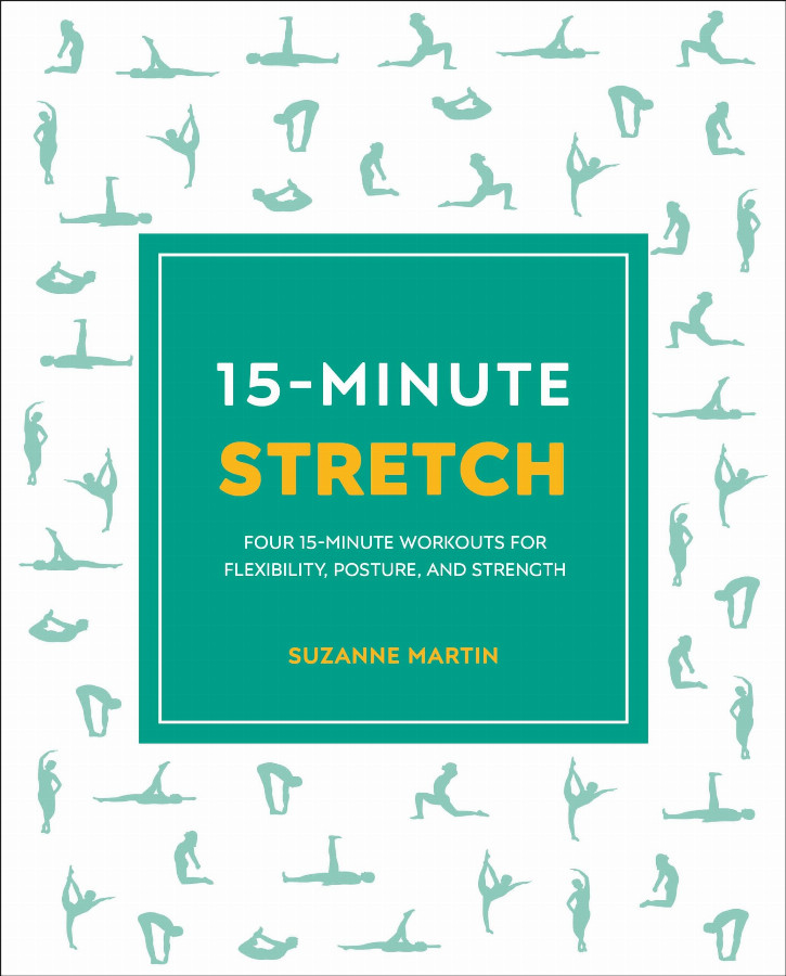 15-Minute Stretch: Four 15-Minute Workouts For Flexibility, Posture, And Strength (15 Minute Fitness) — Suzanne Martin
