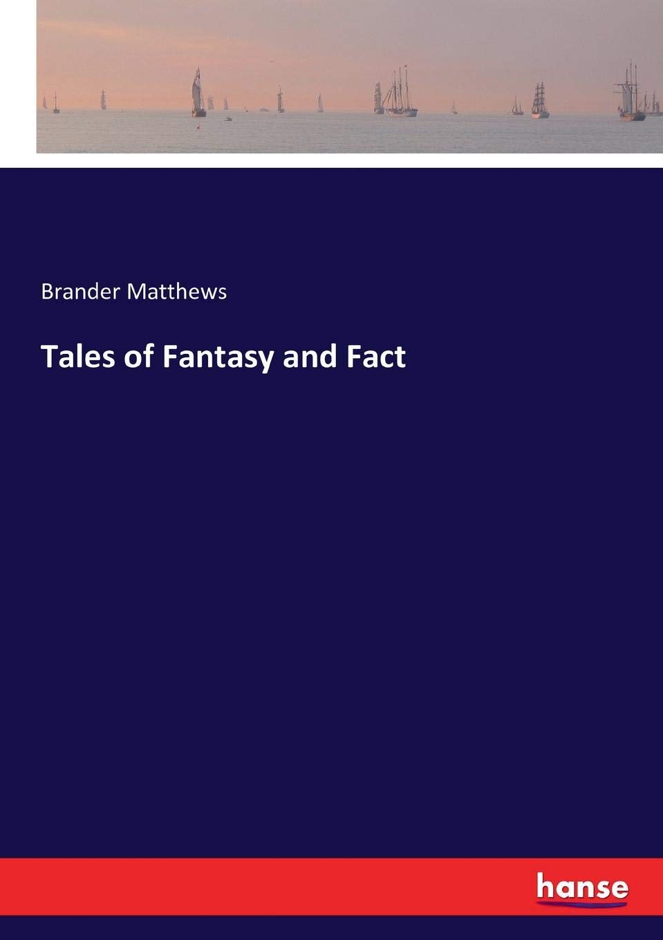 Tales of Fantasy and Fact — Brander Matthews