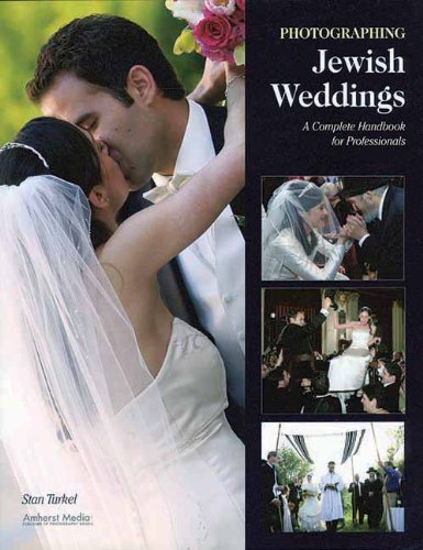 Photographing Jewish Weddings: A Complete Handbook for Professionals — Stan Turkel