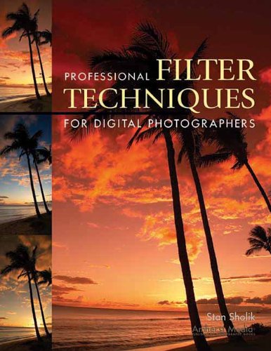 Professional Filter Techniques for Digital Photographers — Stan Sholik