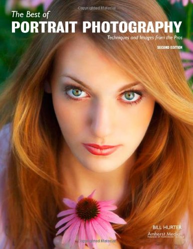 The Best of Portrait Photography: Techniques and Images from the Pros — Bill Hurter