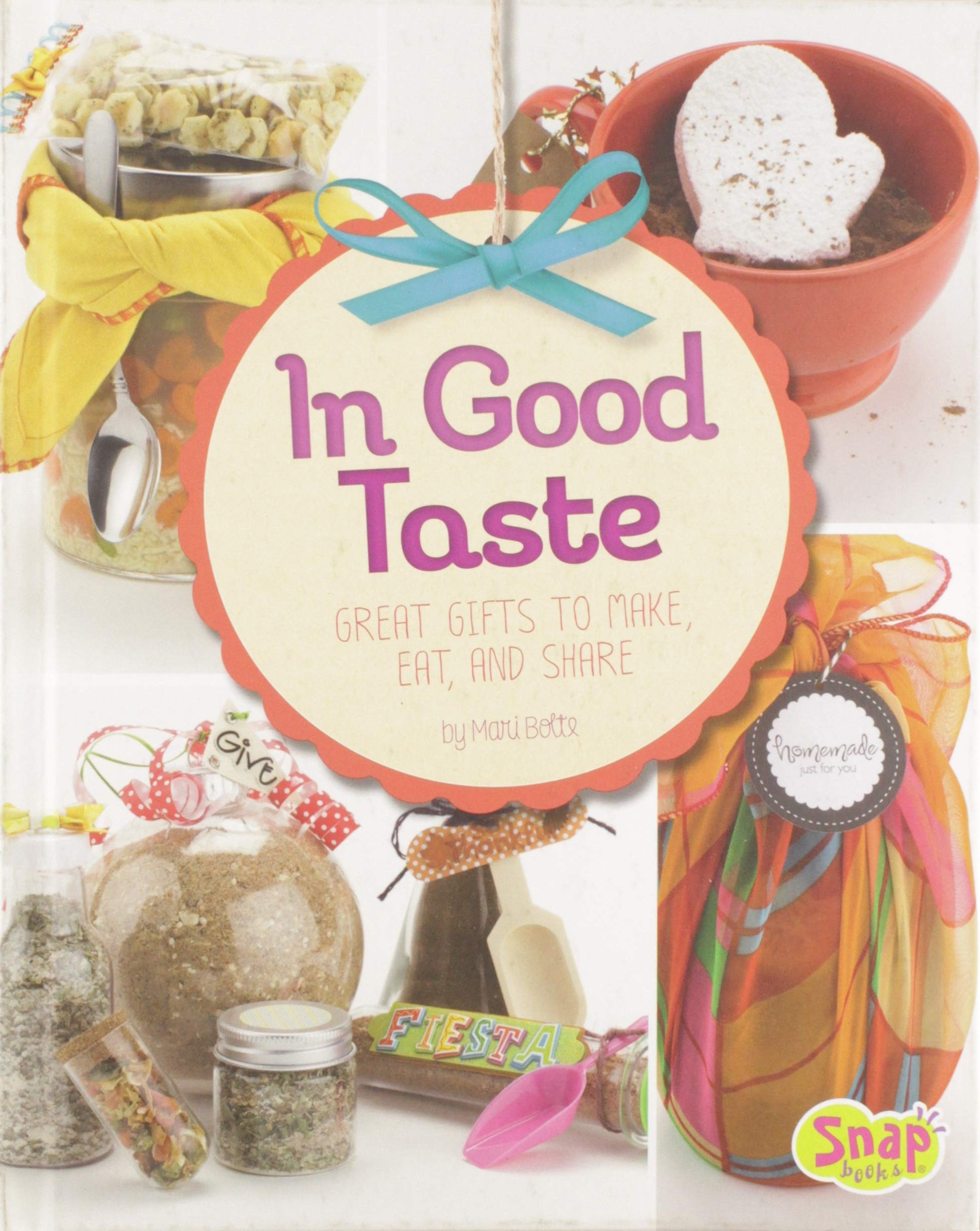 In Good Taste: Great Gifts to Make, Eat, and Share — Mari Bolte