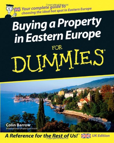 Buying a Property in Eastern Europe For Dummies® — Colin Barrow