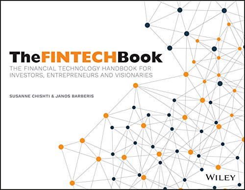 The FINTECH Book: The Financial Technology Handbook for Investors, Entrepreneurs and Visionaries — Susanne Chishti, Janos Barberis
