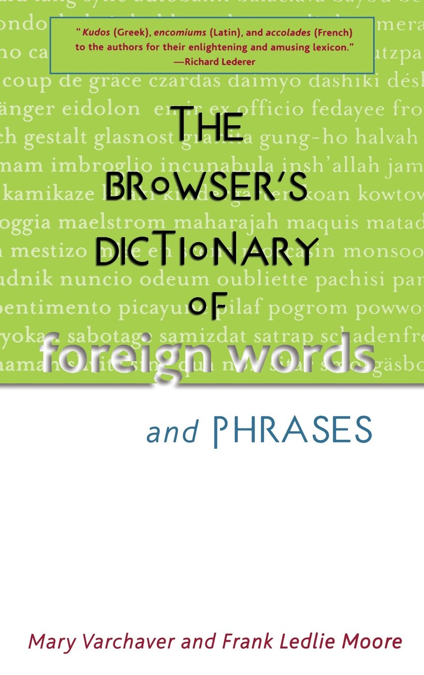 The Browser’s Dictionary of Foreign Words and Phrases — Mary Varchaver, Frank Ledlie Moore