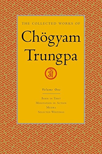 The Collected Works of Chögyam Trungpa, Volume 1: Born in Tibet – Meditation in Action – Mudra – Selected Writings — Chogyam Trungpa