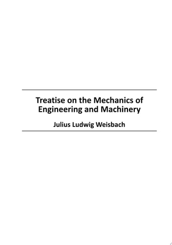 Treatise on the Mechanics of Engineering and Machinery — J.L. Weisbach