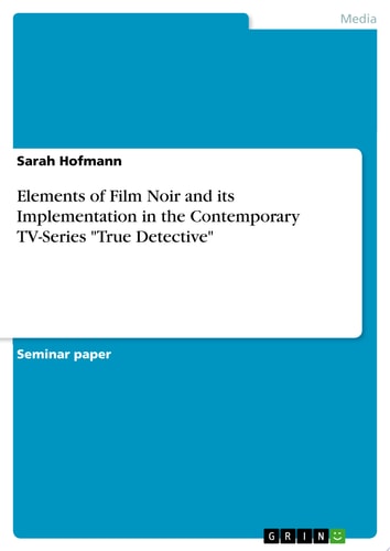 Elements of Film Noir and its Implementation in the Contemporary TV-Series \ — Sarah Hofmann