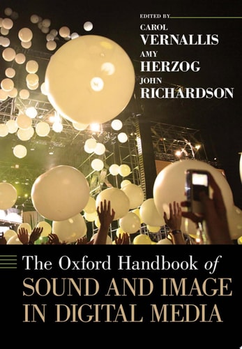 Oxford Handbook of Sound and Image in Digital Media: volume look not only to changes brought by digital innovations, but to the complex social and technological past that informs, and is transformed — $undefined