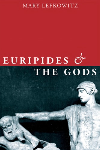 Euripides and the Gods — Mary Lefkowitz