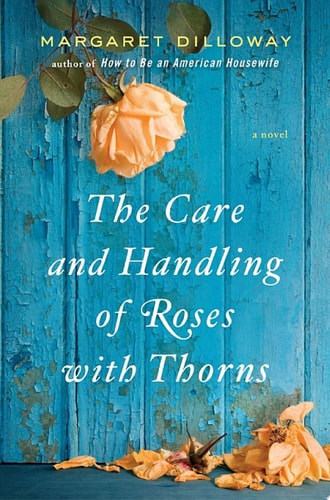 The Care and Handling of Roses With Thorns — Margaret Dilloway