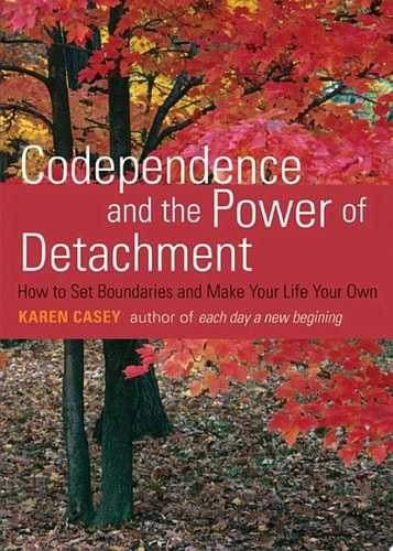 Codependence and the Power of Detachment — Karen Casey