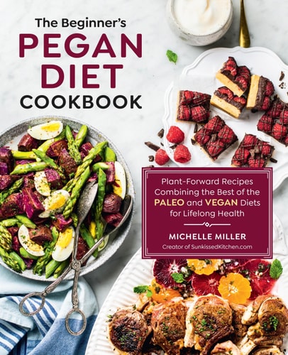 The Beginner’s Pegan Diet Cookbook — Michelle Miller