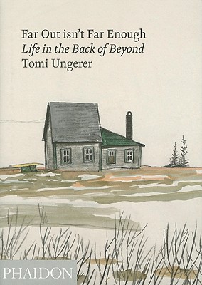 Far Out isn’t Far Enough: Life in the Back of Beyond — TOMI UNGERER