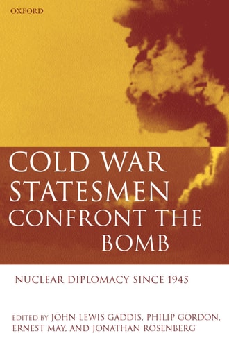 Cold War Statesmen Confront the Bomb — John Lewis Gaddis