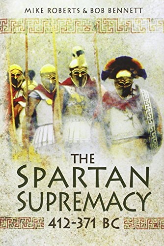 The Spartan Supremacy 412-371 BC — Bob Bennett