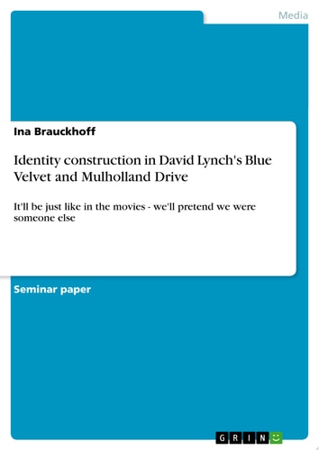 Identity construction in David Lynch’s Blue Velvet and Mulholland Drive — Ina Brauckhoff