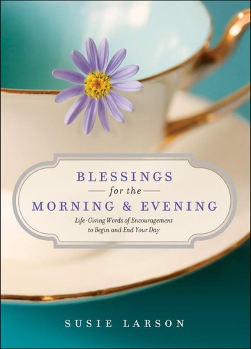 Blessings for the Morning and Evening — Susie Larson