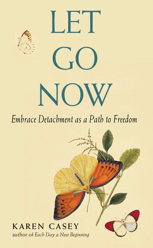 Let Go Now: Embrace Detachment as a Path to Freedom (Addiction Recovery and Al-Anon Self-Help Book) — Karen Casey