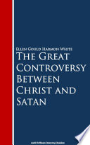 The Great Controversy Between Christ and Satan — Ellen Gould Harmon White